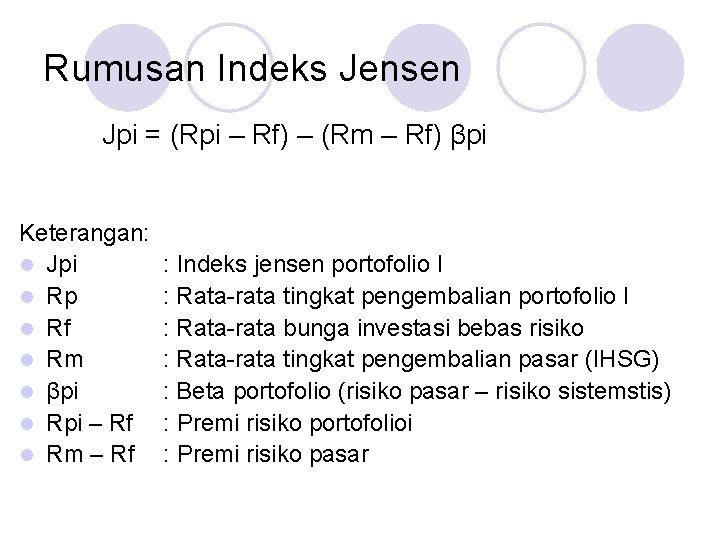 Rumusan Indeks Jensen Jpi = (Rpi – Rf) – (Rm – Rf) βpi Keterangan: