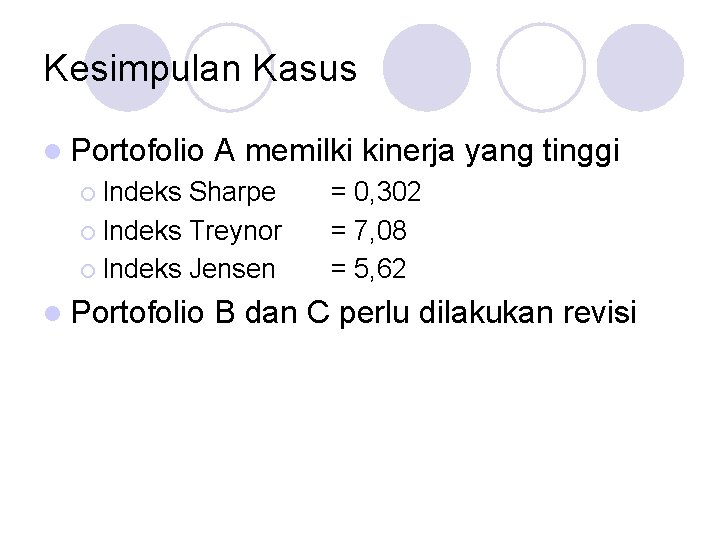 Kesimpulan Kasus l Portofolio A memilki kinerja yang tinggi ¡ Indeks Sharpe ¡ Indeks