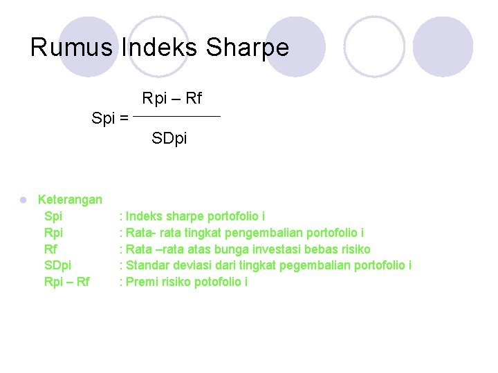 Rumus Indeks Sharpe Rpi – Rf Spi = SDpi l Keterangan Spi Rf SDpi