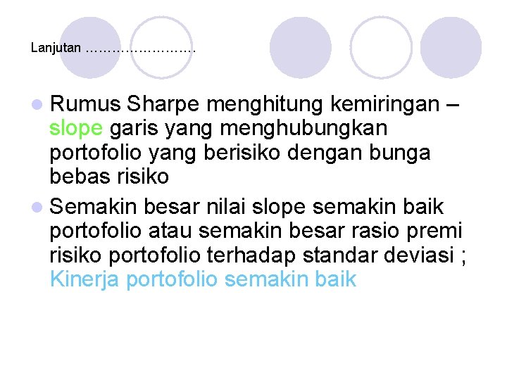 Lanjutan …………. l Rumus Sharpe menghitung kemiringan – slope garis yang menghubungkan portofolio yang