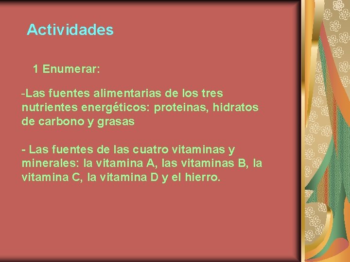 Actividades 1 Enumerar: -Las fuentes alimentarias de los tres nutrientes energéticos: proteinas, hidratos de