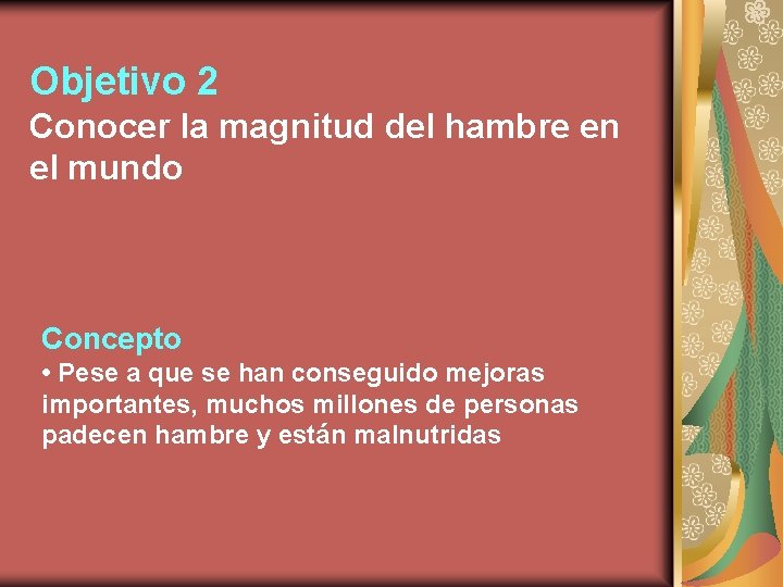 Objetivo 2 Conocer la magnitud del hambre en el mundo Concepto • Pese a