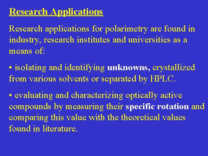 Research Applications Research applications for polarimetry are found in industry, research institutes and universities