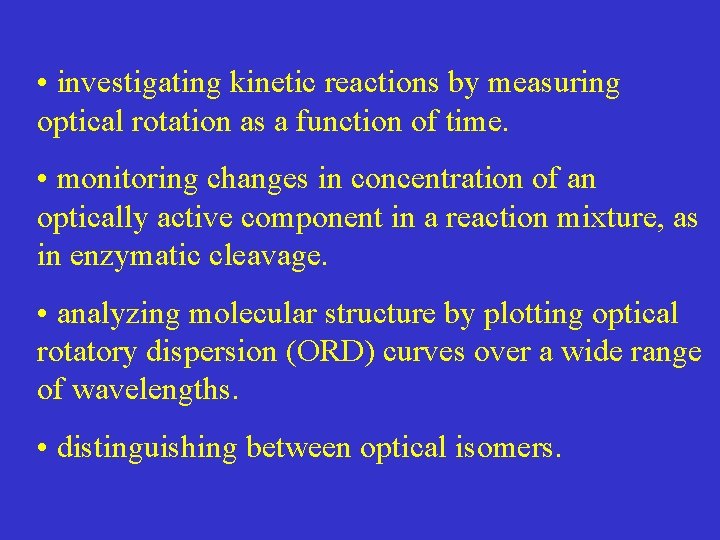  • investigating kinetic reactions by measuring optical rotation as a function of time.