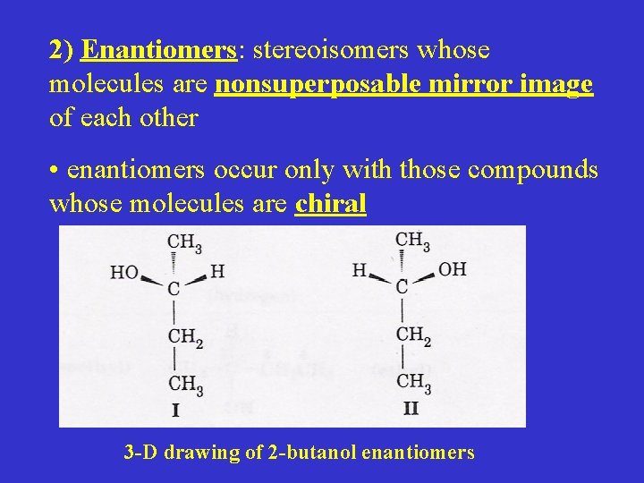 2) Enantiomers: stereoisomers whose molecules are nonsuperposable mirror image of each other • enantiomers