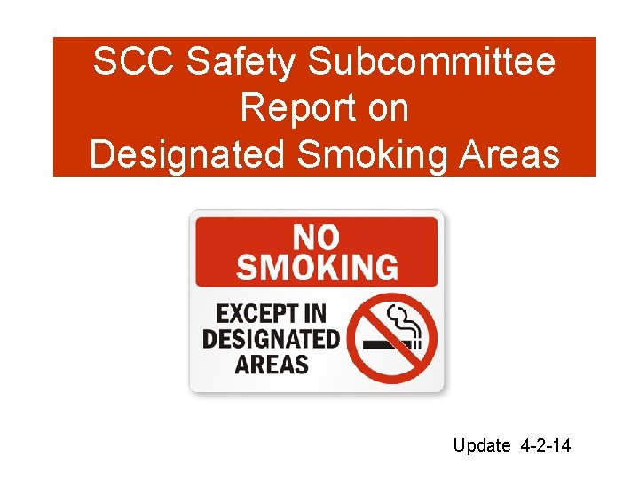 SCC Safety Subcommittee Report on Designated Smoking Areas Update 4 -2 -14 