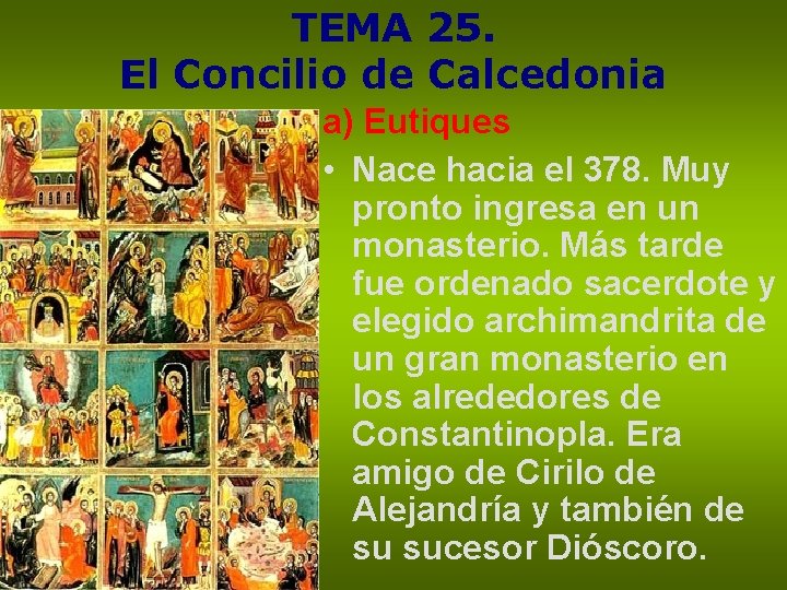 TEMA 25. El Concilio de Calcedonia a) Eutiques • Nace hacia el 378. Muy