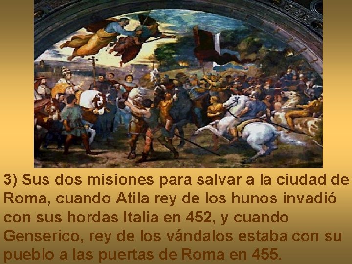 3) Sus dos misiones para salvar a la ciudad de Roma, cuando Atila rey