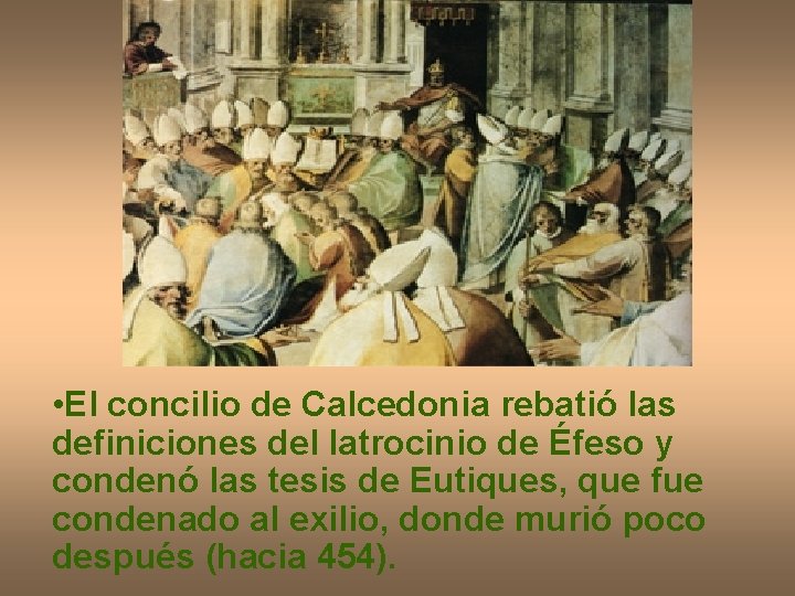  • El concilio de Calcedonia rebatió las definiciones del latrocinio de Éfeso y