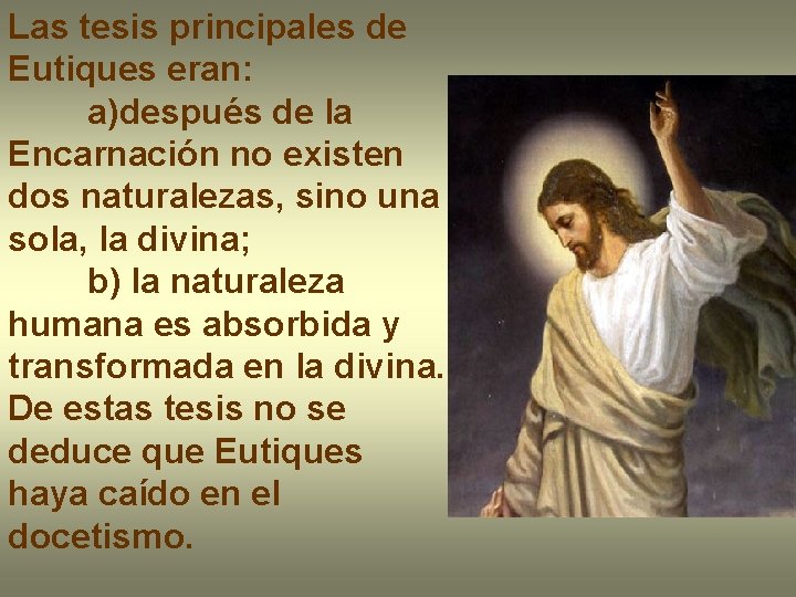 Las tesis principales de Eutiques eran: a)después de la Encarnación no existen dos naturalezas,