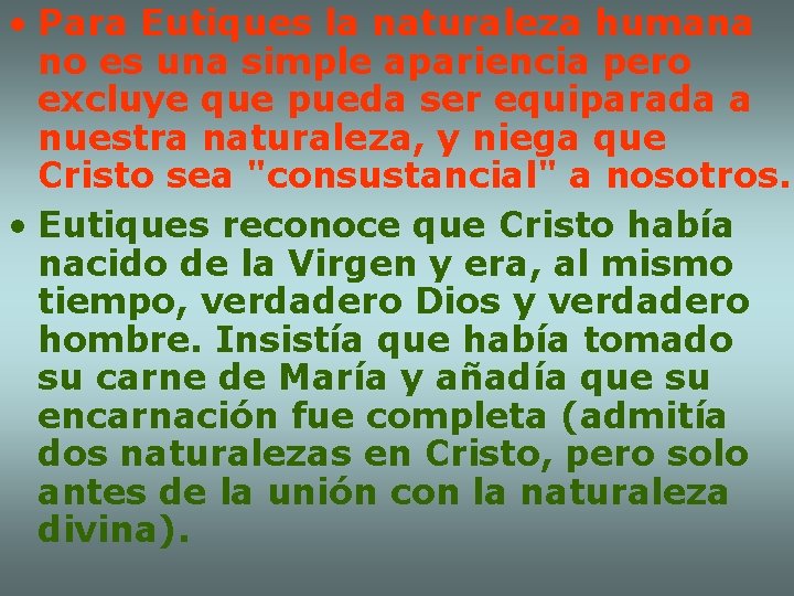  • Para Eutiques la naturaleza humana no es una simple apariencia pero excluye