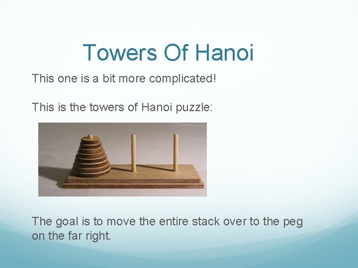Towers Of Hanoi This one is a bit more complicated! This is the towers