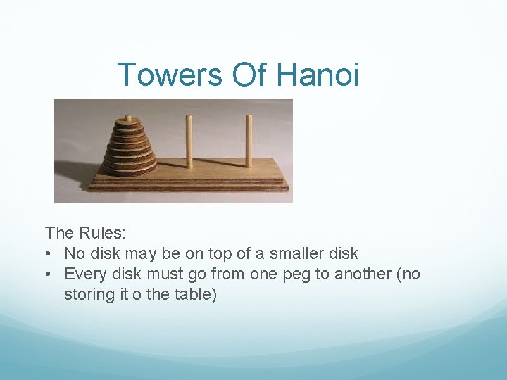 Towers Of Hanoi The Rules: • No disk may be on top of a