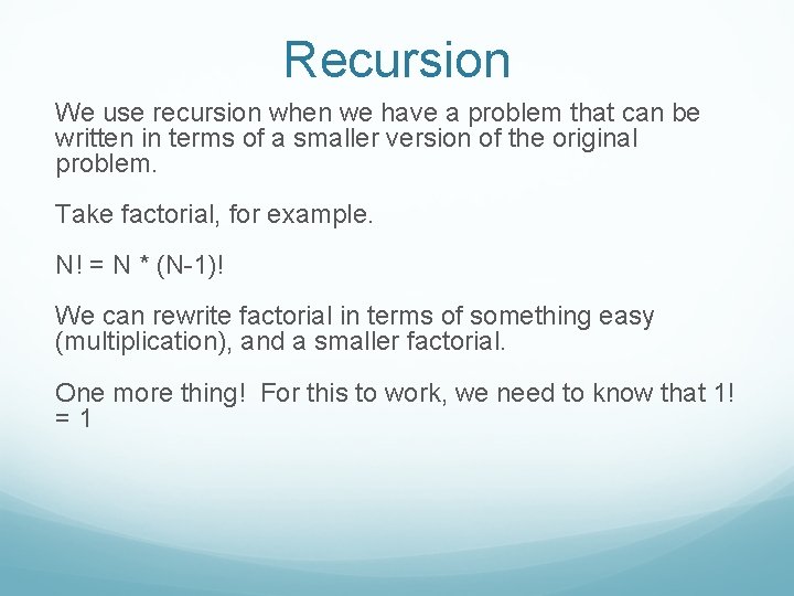 Recursion We use recursion when we have a problem that can be written in
