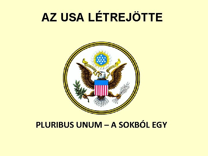 AZ USA LÉTREJÖTTE PLURIBUS UNUM – A SOKBÓL EGY 