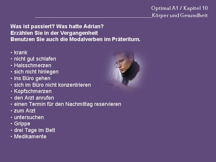 Optimal A 1 / Kapitel 10 _________________________Körper und Gesundheit Was ist passiert? Was hatte