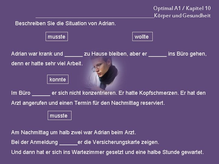 Optimal A 1 / Kapitel 10 _________________________Körper und Gesundheit Beschreiben Sie die Situation von