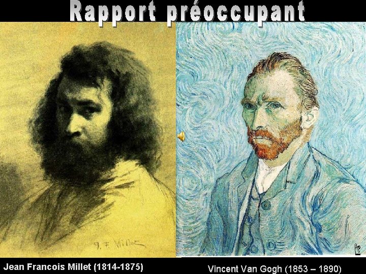 Jean Francois Millet (1814 -1875) Vincent Van Gogh (1853 – 1890) 