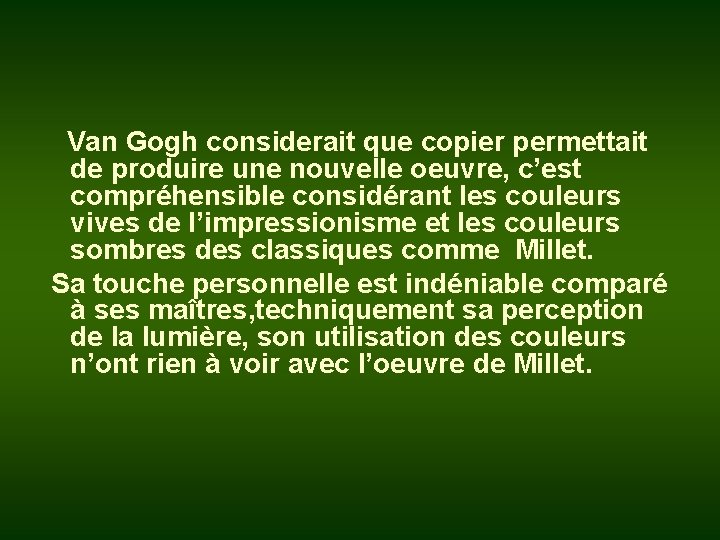 Van Gogh considerait que copier permettait de produire une nouvelle oeuvre, c’est compréhensible considérant