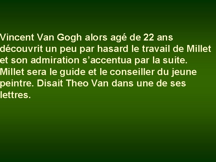 Vincent Van Gogh alors agé de 22 ans découvrit un peu par hasard le
