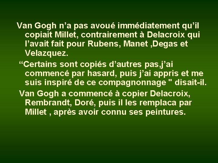 Van Gogh n’a pas avoué immédiatement qu’il copiait Millet, contrairement à Delacroix qui l’avait