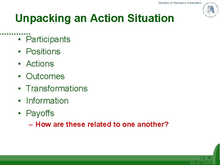 Division of Resource Economics Unpacking an Action Situation • • Participants Positions Actions Outcomes