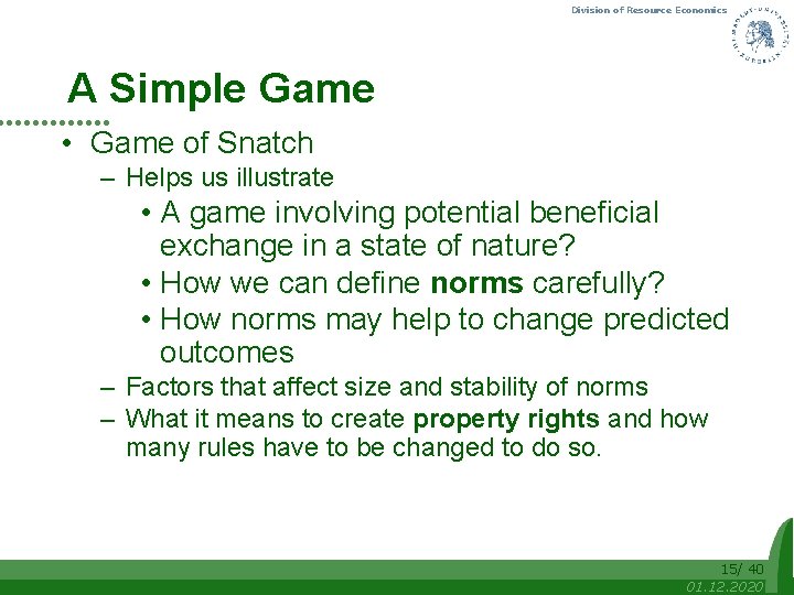 Division of Resource Economics A Simple Game • Game of Snatch – Helps us