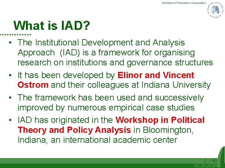 Division of Resource Economics What is IAD? • The Institutional Development and Analysis Approach