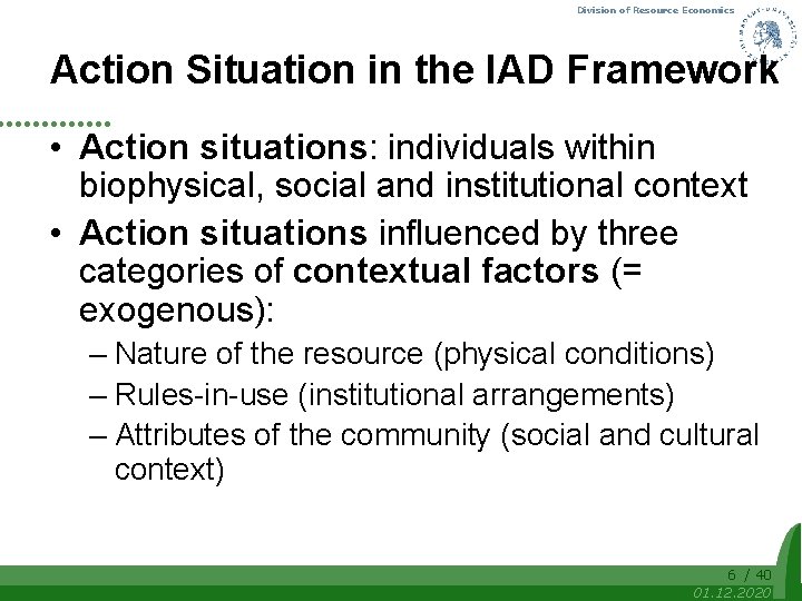 Division of Resource Economics Action Situation in the IAD Framework • Action situations: individuals