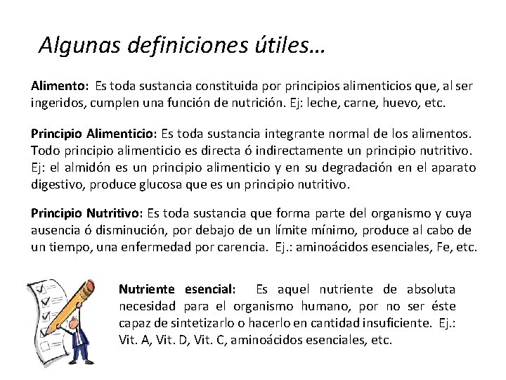 Algunas definiciones útiles… Alimento: Es toda sustancia constituida por principios alimenticios que, al ser Algunas definiciones útiles… Alimento: Es toda sustancia constituida por principios alimenticios que, al ser