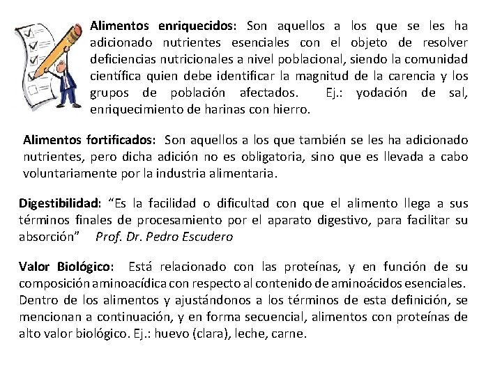 Alimentos enriquecidos: Son aquellos a los que se les ha adicionado nutrientes esenciales con