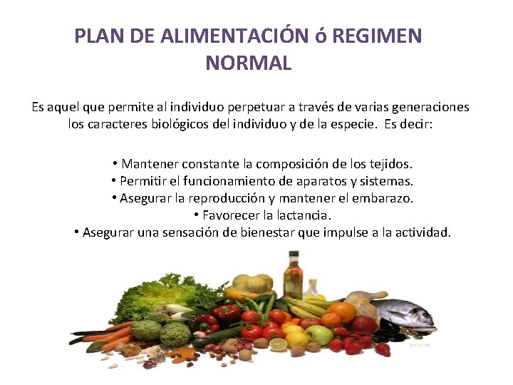 PLAN DE ALIMENTACIÓN ó REGIMEN NORMAL Es aquel que permite al individuo perpetuar a