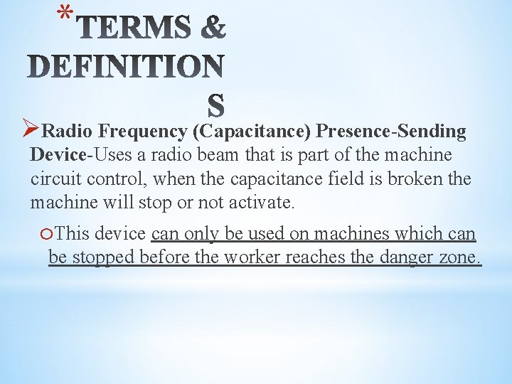 * ØRadio Frequency (Capacitance) Presence-Sending Device-Uses a radio beam that is part of the