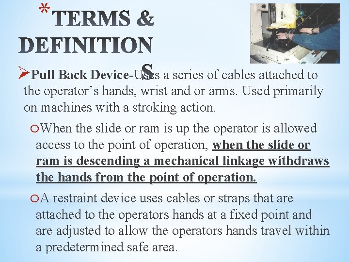 * ØPull Back Device-Uses a series of cables attached to the operator’s hands, wrist