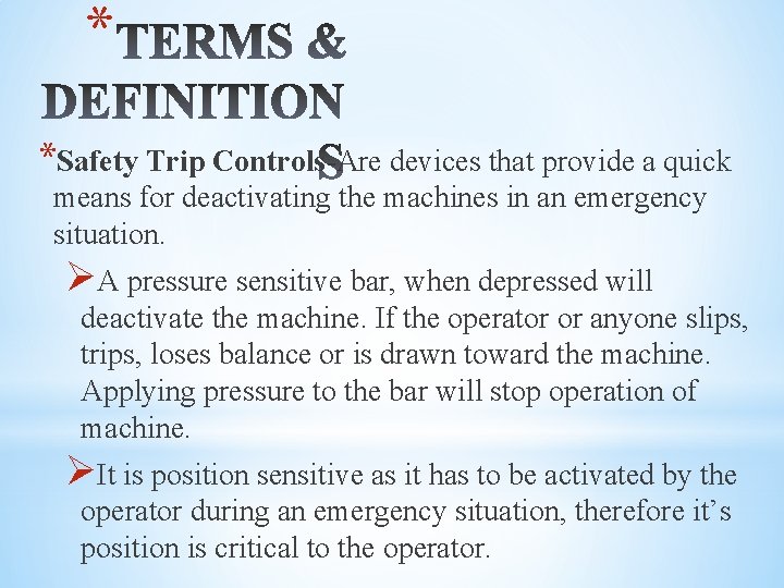 * *Safety Trip Controls-Are devices that provide a quick means for deactivating the machines