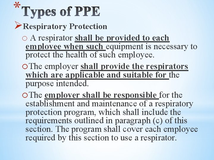 * ØRespiratory Protection o A respirator shall be provided to each employee when such