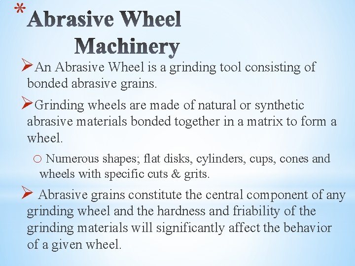 * ØAn Abrasive Wheel is a grinding tool consisting of bonded abrasive grains. ØGrinding