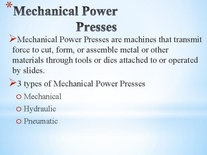 * ØMechanical Power Presses are machines that transmit force to cut, form, or assemble