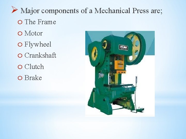 Ø Major components of a Mechanical Press are; o The Frame o Motor o
