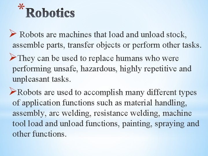 * Ø Robots are machines that load and unload stock, assemble parts, transfer objects