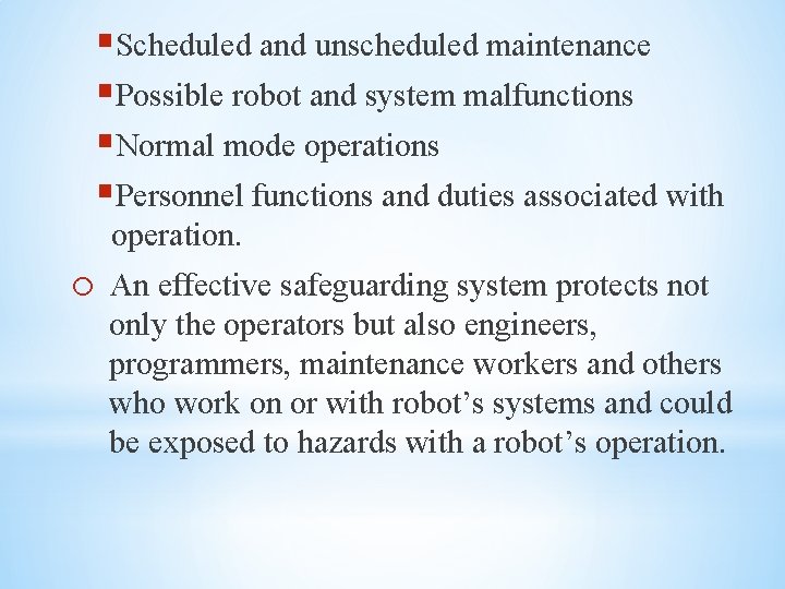§Scheduled and unscheduled maintenance §Possible robot and system malfunctions §Normal mode operations §Personnel functions