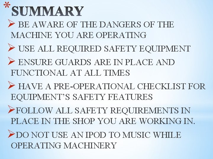 * Ø BE AWARE OF THE DANGERS OF THE MACHINE YOU ARE OPERATING Ø