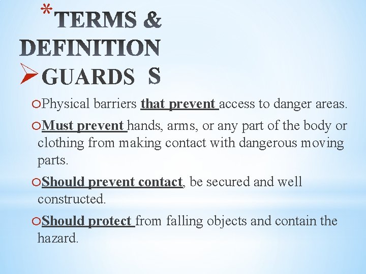 * ØGUARDS o. Physical barriers that prevent access to danger areas. o. Must prevent