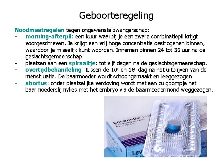 Geboorteregeling Noodmaatregelen tegen ongewenste zwangerschap: morning-afterpil: een kuur waarbij je een zware combinatiepil krijgt