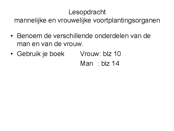 Lesopdracht mannelijke en vrouwelijke voortplantingsorganen • Benoem de verschillende onderdelen van de man en