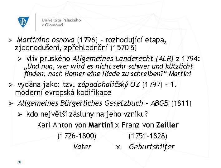 Ø Martiniho osnova (1796) – rozhodující etapa, zjednodušení, zpřehlednění (1570 §) Ø vliv pruského