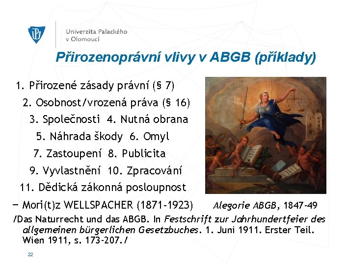 Přirozenoprávní vlivy v ABGB (příklady) 1. Přirozené zásady právní (§ 7) 2. Osobnost/vrozená práva