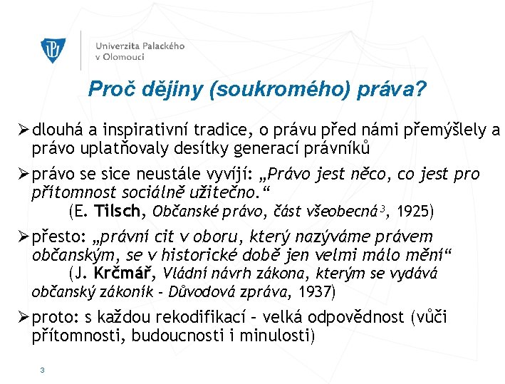 Proč dějiny (soukromého) práva? Ø dlouhá a inspirativní tradice, o právu před námi přemýšlely