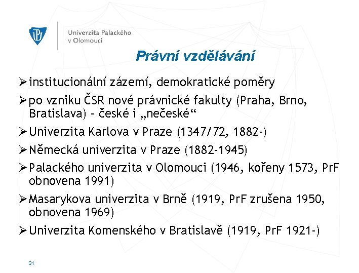 Právní vzdělávání Ø institucionální zázemí, demokratické poměry Ø po vzniku ČSR nové právnické fakulty