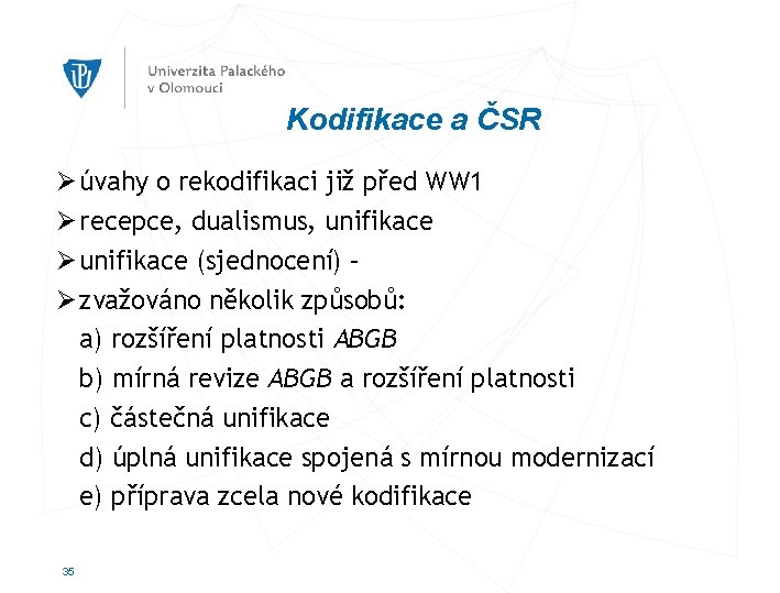 Kodifikace a ČSR Ø úvahy o rekodifikaci již před WW 1 Ø recepce, dualismus,